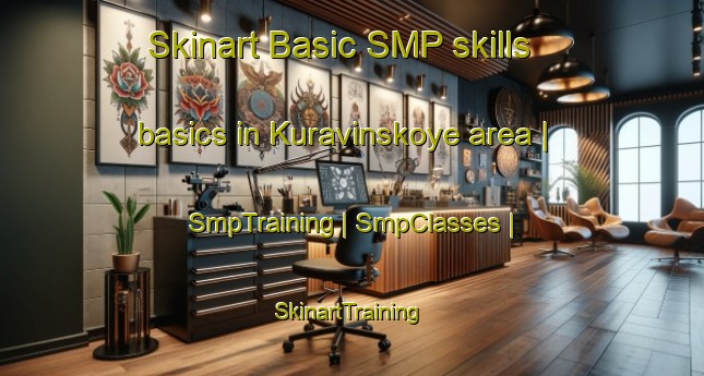Skinart Basic SMP skills basics in Kuravinskoye area | SmpTraining | SmpClasses | SkinartTraining-Russian Federation